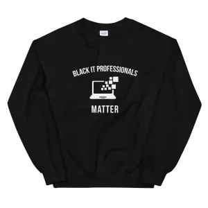 Black IT Professionals Matter - Unisex Sweatshirt