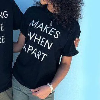 Nothing Makes Sense When We're Apart shirts